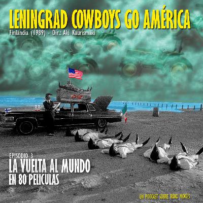 Episodio 03 - Leningrad Cowboy Go America (Finlandia - 1989) Episodio 03 - Leningrad Cowboy Go America (Finlandia - 1989)