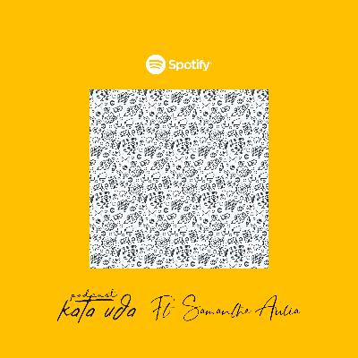 Kata Uda x Samantha Aulia: Resah di Semesta Maya Kata Uda x Samantha Aulia: Resah di Semesta Maya