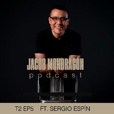 T2 EP5 ft. Sergio Espín (Legendarios) | Jacob Mondragón Podcast