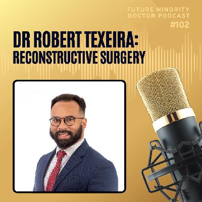 Episode 102: Dr Robert Texeira, Reconstructive Surgery
