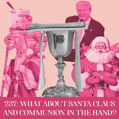 What about Santa Claus & Communion in the Hand? | Ep 237 What about Santa Claus & Communion in the Hand? | Ep 237