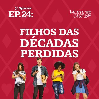 Valete Spaces - Ep 24: Os filhos das décadas perdidas