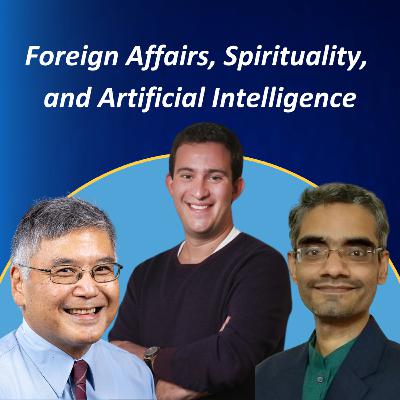 Foreign Affairs, Spirituality, and Artificial Intelligence #29