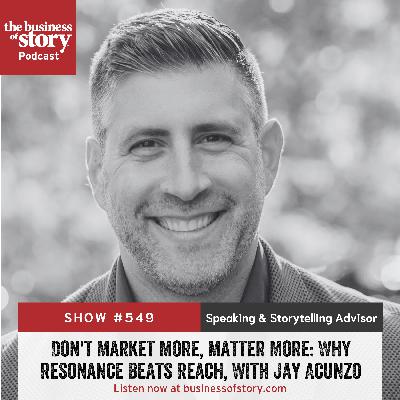 549: Don't Market More, Matter More: Why Resonance Beats Reach, With Jay Acunzo 549: Don't Market More, Matter More: Why Resonance Beats Reach, With Jay Acunzo