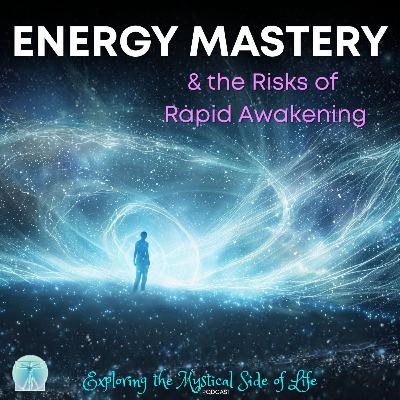 Energy Mastery & the Risks of Rapid Awakening