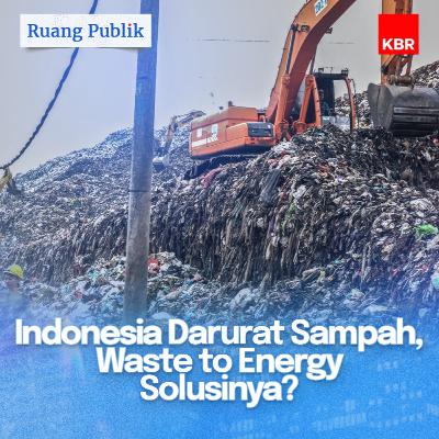 Indonesia Darurat Sampah, Waste to Energy Solusinya? Indonesia Darurat Sampah, Waste to Energy Solusinya?