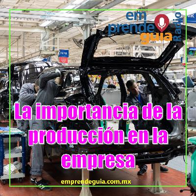 La importancia de la producción en la empresa