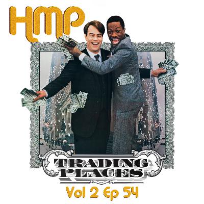 HMP Vol 2 Ep 54- Trading Places