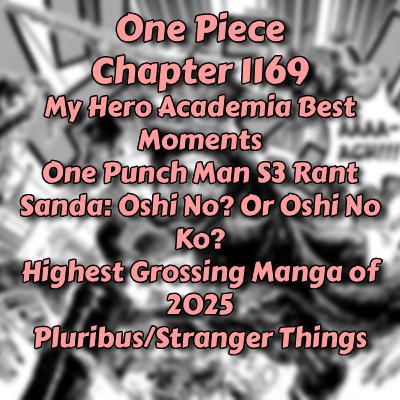 One Piece Chapter 1169:A Giant Problem, My Hero Academia Top 10 Moments of the Series, One Punch Man Season 3 Rant, Sanda Discussion, Anime News, Manga 2025 Sales, and Pluribus/Stranger Things