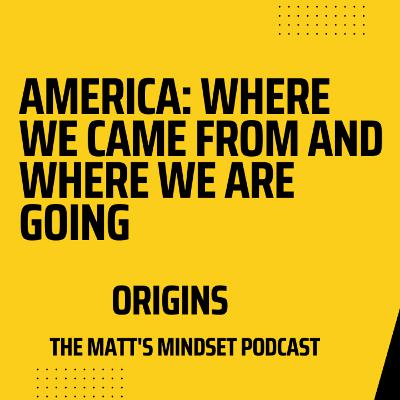 America: Where We Came From and Where We Are Going - Origins