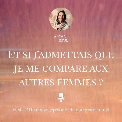 Et si j’admettais que je me compare aux autres femmes ? Et si j’admettais que je me compare aux autres femmes ?