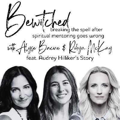 57: Bewitched - Breaking the Spell after Spiritual Mentoring Goes Wrong (Audrey's Story)