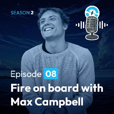 The Ocean Sailor Podcast Season 2, Ep8 -  Fire on board. The biggest danger to a sailor? Meeting Max Campbell of Untide