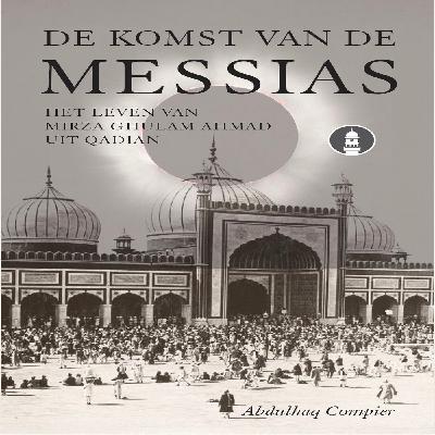De komst van de Messias; het leven van Mirza Ghulam Ahmad