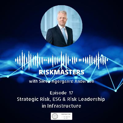 Strategic Risk, ESG & Risk Leadership in Infrastructure with Søren Agergaard Andersen