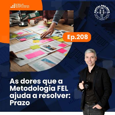 Episódio #208 – As dores que a Metodologia FEL ajuda a resolver: Prazo