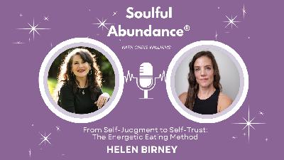 Ep 67: From Self-Judgment to Self-Trust: The Energetic Eating Method with Helen Birney