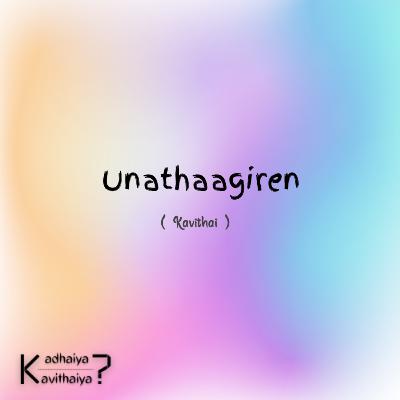 Unathaagiren - Kavithai