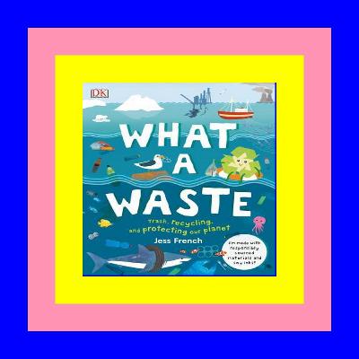 Free PDF/EPUB Edible What a Waste: Trash, Recycling, and Protecting our Planet (Protect the Planet) EPUB [pdf books free]