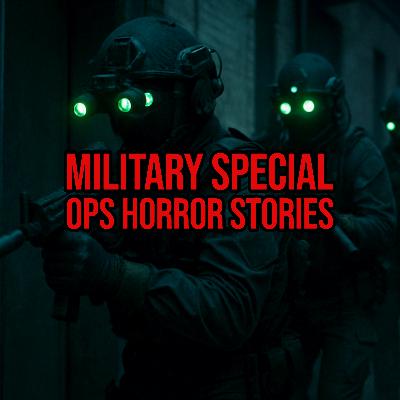 S5 Ep254: Episode 254: Military Special Ops Horror Stories