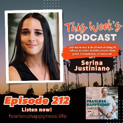 Entrepreneur and business strategist whose mission matters more than grief, breakdown, or burnout with Serina Justiniano | 212 Entrepreneur and business strategist whose mission matters more than grief, breakdown, or burnout with Serina Justiniano | 212