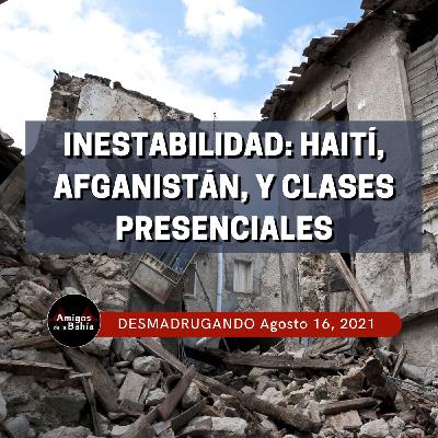 Inestabilidad: Haití, Afganistán, y Clases Presenciales | Ago. 16, 2021