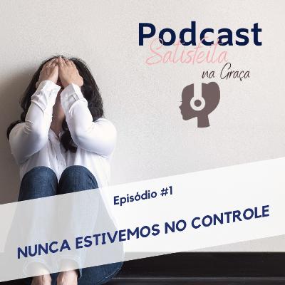 EP #1 - Nunca estivemos no controle