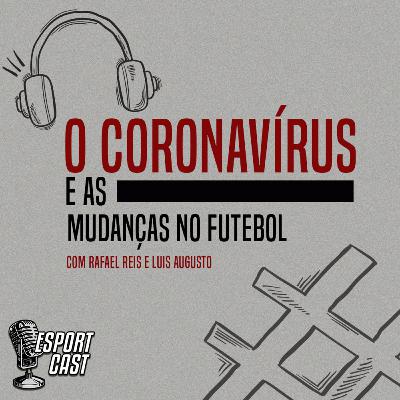 #3 - O coronavírus e as mudanças no futebol #3 - O coronavírus e as mudanças no futebol