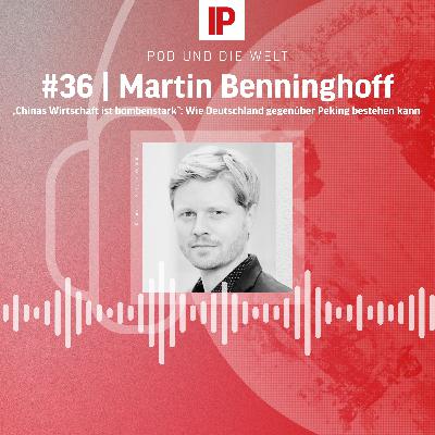 „Chinas Wirtschaft ist bombenstark”: Wie Deutschland gegenüber Peking bestehen kann (mit Martin Benninghoff)