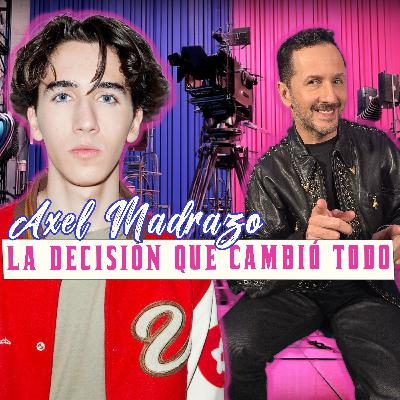 AXEL MADRAZO: LA DECISIÓN QUE CAMBIÓ TODO