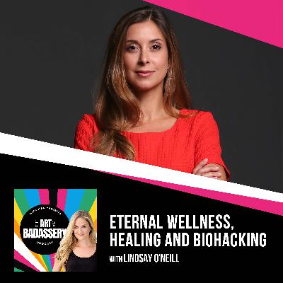 25 | Eternal Wellness, Healing And Biohacking With Lindsay O'Neill