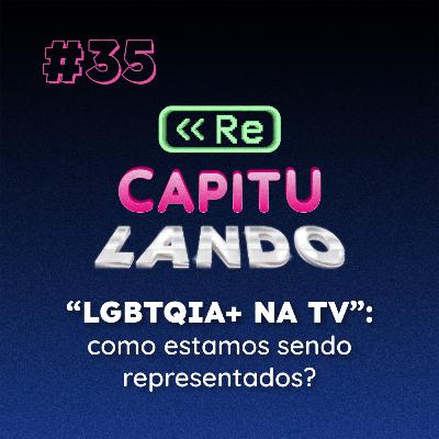 LGBTQIA+ na TV: como estamos sendo representados? (part. especial de Vitor de Oliveira)