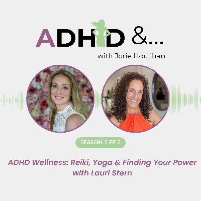 ADHD Wellness: Reiki, Yoga & Finding Your Power with Lauri Stern