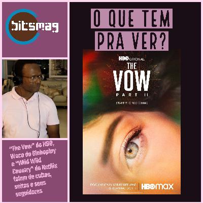 Seitas e cultos no episódio 7 de O Que Tem Pra Ver? Falamos de The Vow, Wild Wold Country e Waco/