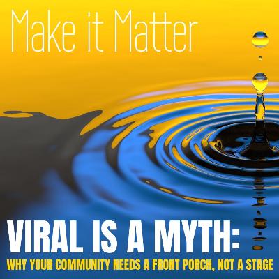 Viral is a Myth: Why Your Community’s Social Media Needs a Front Porch, Not a Stage Viral is a Myth: Why Your Community’s Social Media Needs a Front Porch, Not a Stage