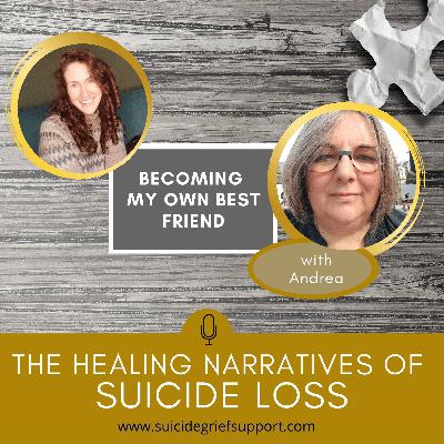 The Healing Narratives of Suicide Grief - Becoming My Own Best Friend The Healing Narratives of Suicide Grief - Becoming My Own Best Friend