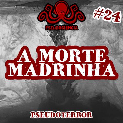 TERROR#24 A MORTE MADRINHA