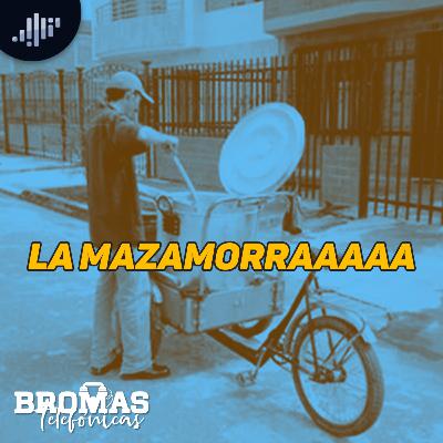 La mazamorraaaa | Bromas telefónicas La mazamorraaaa | Bromas telefónicas