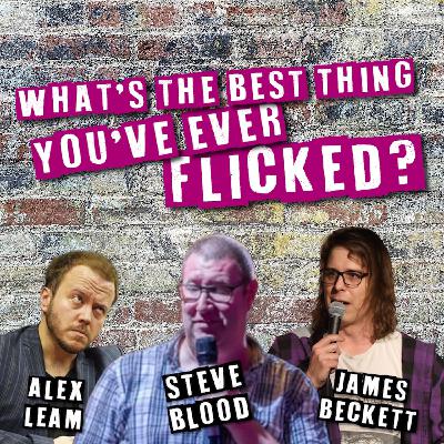 2 - What's the Best Thing You've Ever Flicked? Don't Trust Alex With Your Kids (Feat Steve Blood) 2 - What's the Best Thing You've Ever Flicked? Don't Trust Alex With Your Kids (Feat Steve Blood)