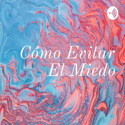 Cómo evitar el miedo