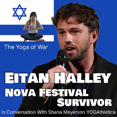 Eitan Halley | Resilience After Surviving Nova | Israel-Hamas War | In Conversation w/Shana Meyerson