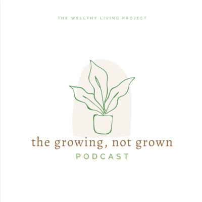 EP 0: what does it mean to be "growing", not grown? EP 0: what does it mean to be "growing", not grown?
