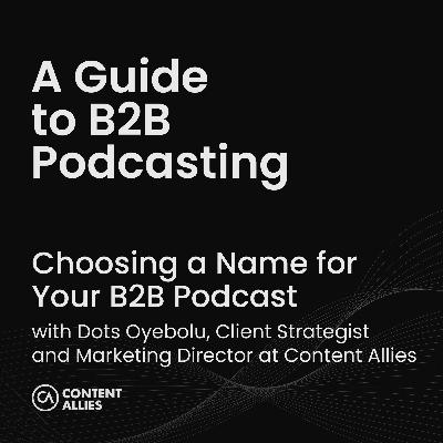 Choosing a Name for Your B2B Podcast Choosing a Name for Your B2B Podcast