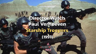 Director Watch Ep. 109 - 'Starship Troopers' (Paul Verhoeven, 1997)