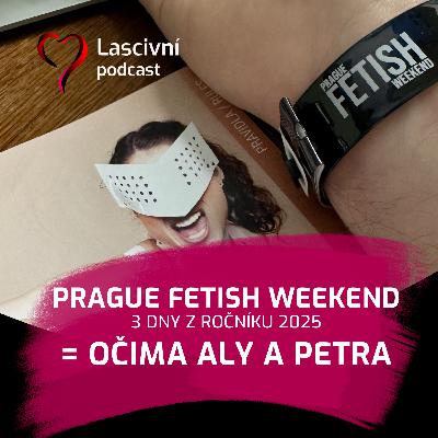 121 - Prague Fetish Weekend 2025 očima Aly a Petra (REPORT)