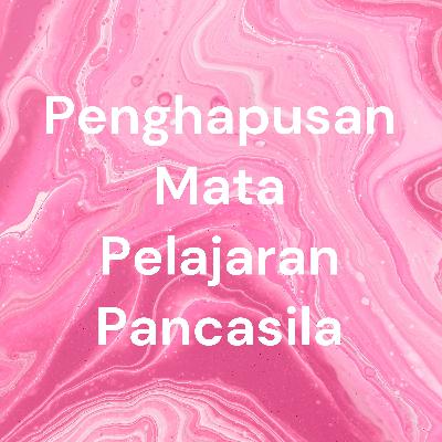 PENGHAPUSAN MATA PELAJARAN PANCASILA