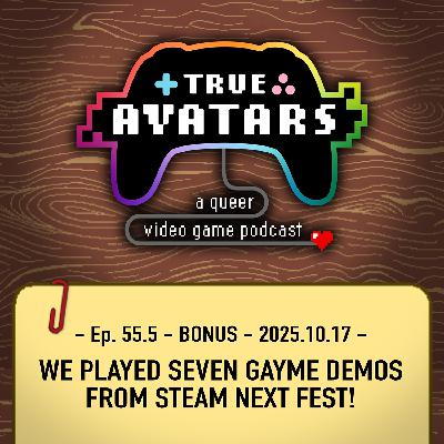 Ep. 55.5 - BONUS - We played 7 gayme demos from Steam Next Fest!