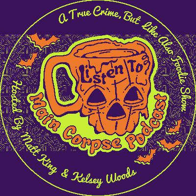 Main Corpse | Ep. 27 - LeRoy's Bakery, The Bread Bowl, Neighborhood Kombuchery & The Cleveland Strangler Part 2