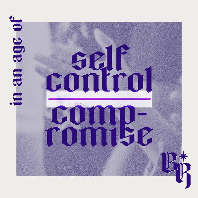 A Beautiful Resistance | Self-control in an age of compromise