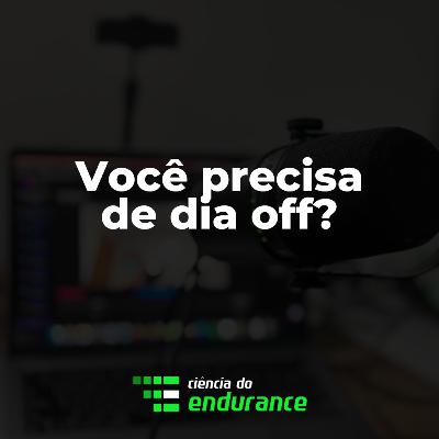 Episódio 30 - Você precisa de dia off?